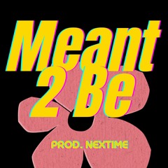 Meant 2 Be (Prod. Nextime)