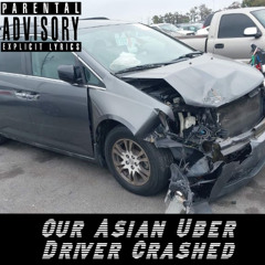 Our Asian Uber driver crashed