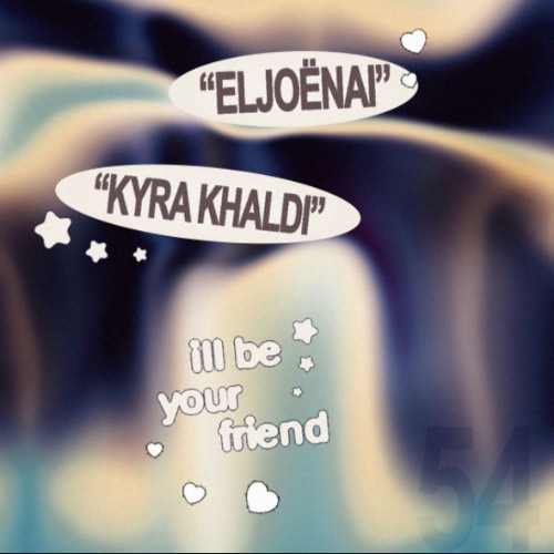 ill be your friend w/ Eljoënai & Kyra Khaldi