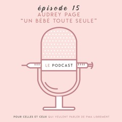 PODCAST SUR LE FIV - Episode 15 - Audrey Page "Un bébé toute seule"