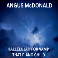 Angus McDonald - Hallelujah For Vamp That Piano Child