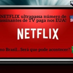 NETFLIX Quase Ultrapassa TV Por ASSINATURA Em Numero De Assinantes