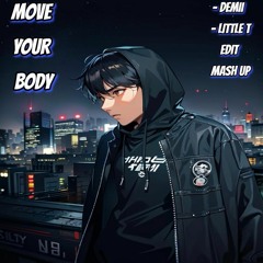 Move Your Body  Demii    Little - T   Edit Mashup ( Buy >>Free Download )
