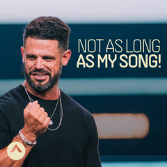 Not As Long As My Song!