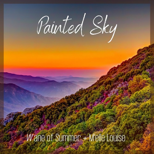 Wane of Summer & M'elle Louise - Painted Sky •vocals•