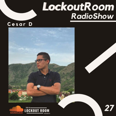 Cesar D - LockoutRoom RadioShow 27