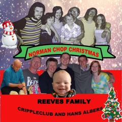 NORMAN CHOP CHRISTMAS - Cripple Club, Hans Albers & The Reeves Family