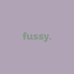 fussy. (publicity work)