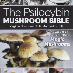 [Doc] The Psilocybin Mushroom Bible: The Definitive Guide to Growing and Using