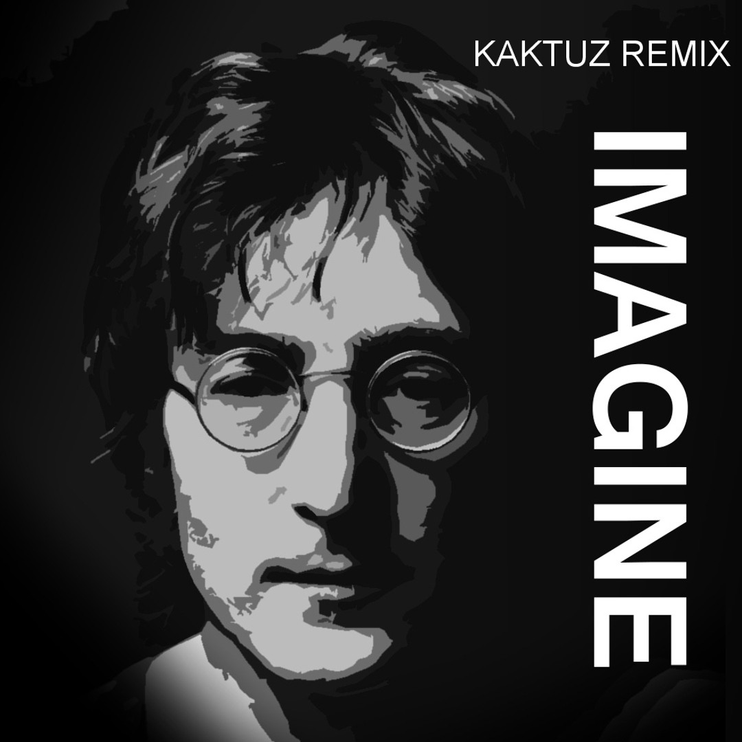 Stream John Lennon - Imagine (KaktuZ RemiX) free dl by