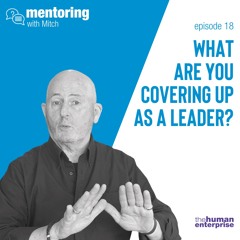 Mentoring with Mitch - Episode 18: What are you covering up as a leader?