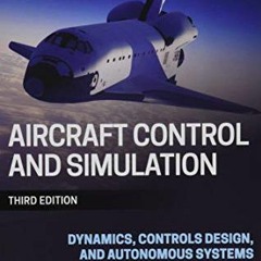 Get [EBOOK EPUB KINDLE PDF] Aircraft Control and Simulation: Dynamics, Controls Design, and Autonomo