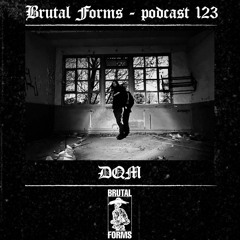 Podcast 123 - DQM x Brutal Forms