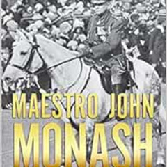 [ACCESS] EPUB 📬 Maestro John Monash: Australia's Greatest Citizen General (Biography