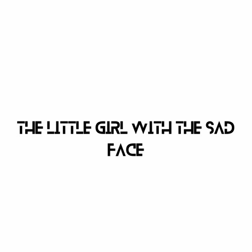 The Little Girl With the Sad Face