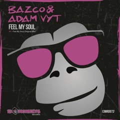 Bazco & Adam Vyt - Feel My Soul (Original Mix)