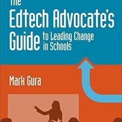 READ EBOOK The EdTech Advocate's Guide to Leading Change in Schools