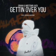 GRHHH & Midtown Jack - Gettin Over You ft. Jessica Chertock