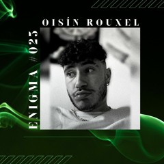 ENIGMA 023 - OISÍN ROUXEL