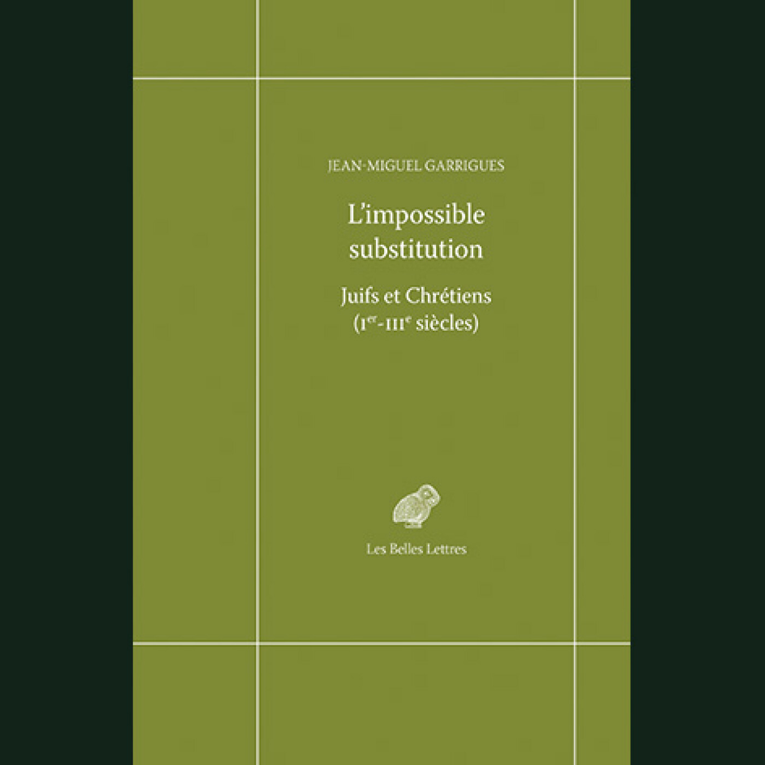 Jean-Miguel Garrigues - L'impossible substitution.  Juifs et chrétiens (Ier-IIIe siècles)