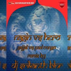 NAGIN VS HERO GAJJAL VS PAD CANGO REMIX DJ SRIKANTH BLNR