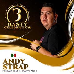 Andy Strap - NASTY Celebration Año 3 (Podcast 2)
