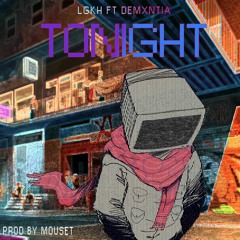 Tonight - LGKH ft MouseT & Demxntia