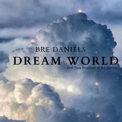 Bre Daniels - Dream World (Prod.By Me)