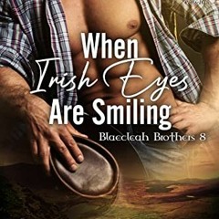 READ PDF EBOOK EPUB KINDLE When Irish Eyes Are Smiling [Blaecleah Brothers 8] (The Stormy Glenn ManL