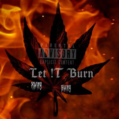 Let !T Burn(Xway&Bway)