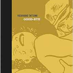 [Free] PDF ✔️ Good-Bye by Yoshihiro Tatsumi,Adrian Tomine,Yuji Oniki KINDLE PDF EBOOK