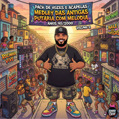 PACK DE VOZES E ACAPELAS MEDLEY DAS ANTIGAS PUTARIA COM MELODIA ANOS 90/2000 VOLUME 2