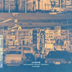 anamē - Anywhere (Road Trippin') [Zu5hii Remix]