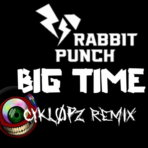 Rabbit Punch - Big Time (Cykl0pz Remix)