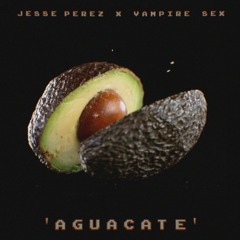 Aguacate EP (2024) / // Vampire Sex & Jesse Perez