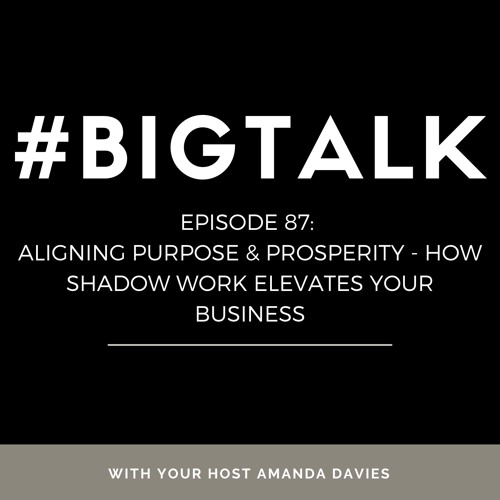 Episode 87 - Aligning Purpose & Prosperity - How Shadow Work Elevates Your Business