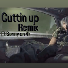 Cuttin up (remix) Ft Sonny on 4k