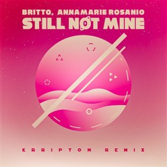Britto, Annamarie Rosanio - Still Not Mine (Krripton Remix) [REMIX CONTEST]