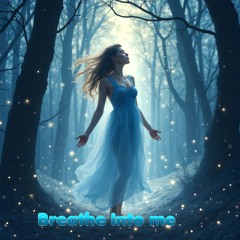 Breathe Into me