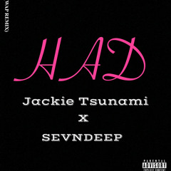 Jackie Tsunami X Sevndeep  - H.A.D (WAP remix)