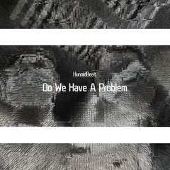 Do We Have A Problem(ft.DuckFamBoe & 2GlockShawdy)