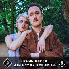 SUBSTANTIV podcast 319 SILENT G b2b BLACK MIRROR PARK