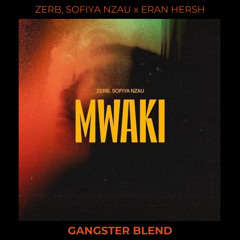 Zerb Ft. Sofiya Nzau X Eran Hersh - Mwaki (GANGSTER Blend)