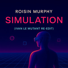 roisin murphy - simulation (ivan le mutant re-edit)