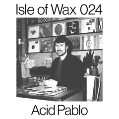 Isle of Wax 024 by Acid Pablo