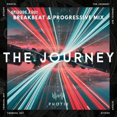 Photik presents The Journey Episode 001 (Breakbeat & Progressive Mix)