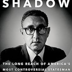 Kissinger's Shadow: The Long Reach of America's Most Controversial Statesman BY Greg Grandin (A