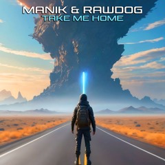 Manik & Rawdog - Take Me Home
