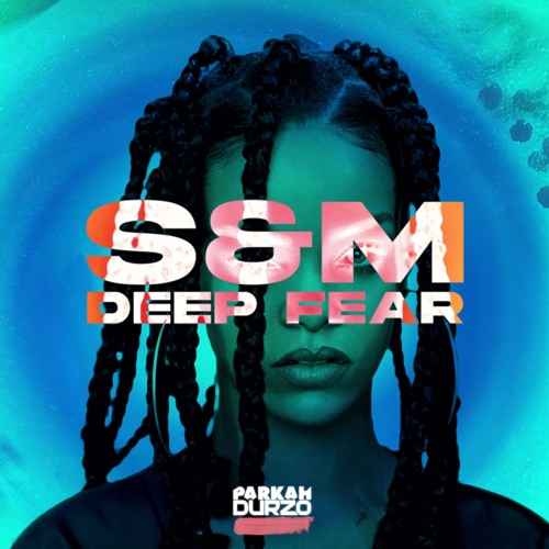 S&M x Deep Fear (PARKAH & DURZO x Rihanna x Gabry Ponte & Djs From Mars Mashup)