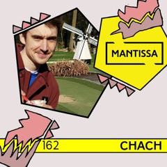 Mantissa Mix 162: Chach(Hidden Rooms)